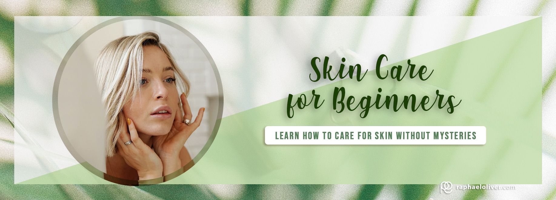 Skin Care For Beginners: Learn How To Take Care Of The Skin Without Mysteries