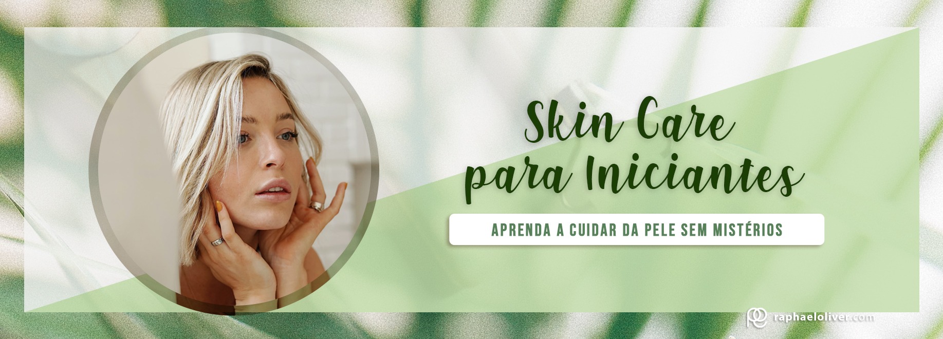 Skin Care Para Iniciantes: Aprenda a cuidar da pele sem mistérios